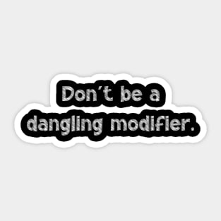 Don't be a dangling modifier, National Grammar Day, Teacher Gift, Child Gift, Grammar Police, Grammar Nazi, Grammar Quotes, Funny Grammar, Sticker